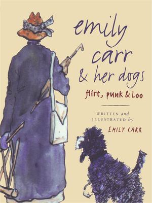 Emily Carr & her dogs : Flirt, Punk & Loo