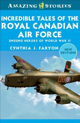 Incredible tales of the Royal Canadian Air Force : unsung heroes of World War II