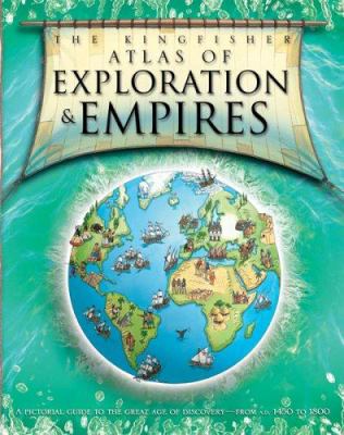 The Kingfisher atlas of exploration & empires