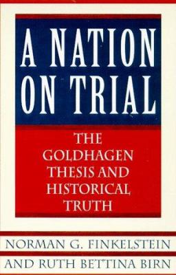 A nation on trial : the Goldhagen thesis and historical truth