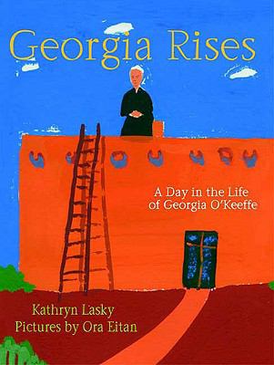 Georgia rises : a day in the life of Georgia O'Keeffe