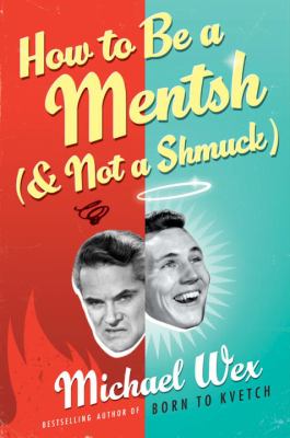 How to be a mentsh (and not a shmuck) : secrets of the good life from the most unpopular people on earth