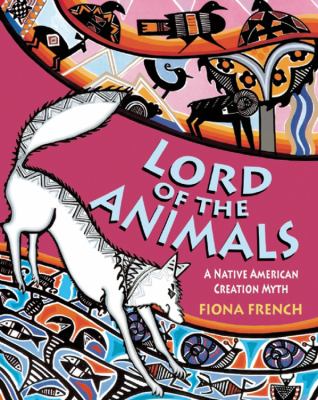 Lord of the animals : a Native American creation myth