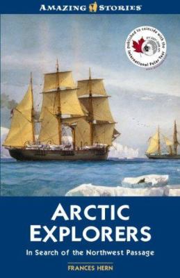Arctic explorers : in search of the Northwest Passage