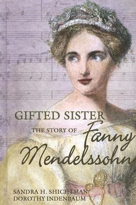 Gifted sister : the story of Fanny Mendelssohn