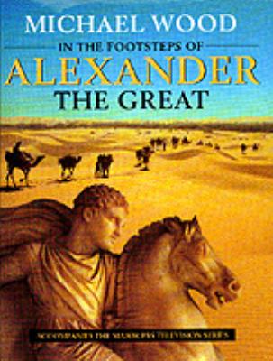In the footsteps of Alexander the Great : a journey from Greece to Asia
