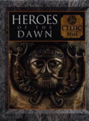 Heroes of the dawn : Celtic myth