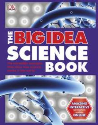 The big idea science book : the incredible concepts that show how science works in the world