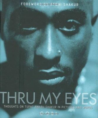 Thru my eyes : thoughts on Tupac Amaru Shakur in pictures and words