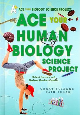 Ace your human biology science project : great science fair ideas