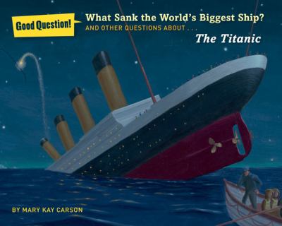 What sank the world's biggest ship? : and other questions about the RMS Titanic