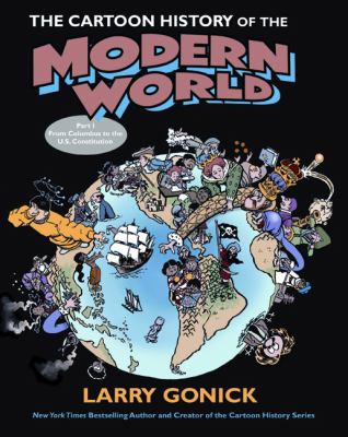 The cartoon history of the modern world. Part 1, From Columbus to the U.S. Constitution /