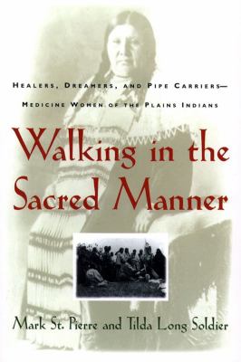 Walking in the sacred manner : healers, dreamers, and pipe carriers--medicine women of the Plains Indians