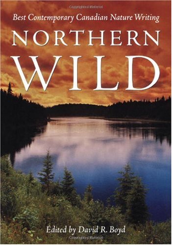 Northern wild : best contemporary Canadian nature writing