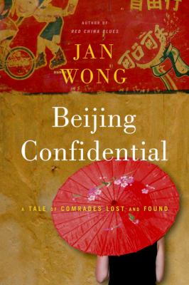Beijing confidential : a tale of comrades lost and found