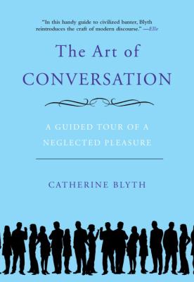 The art of conversation : a guided tour of a neglected pleasure