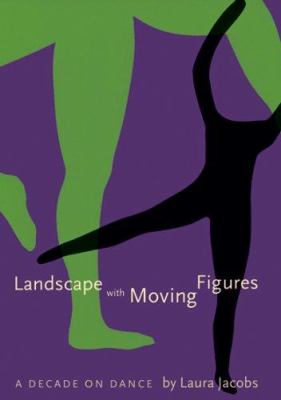 Landscape with moving figures : a decade on dance