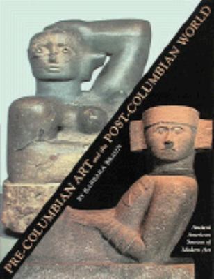 Pre-Columbian art and the post-Columbian world : ancient American sources of modern art