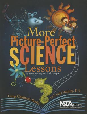 More picture-perfect science lessons : using children's books to guide inquiry, Grades K-4