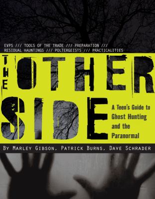 The other side : a teen's guide to ghost hunting and the paranormal