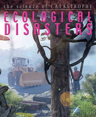 Ecological disasters / Steve Parker & David West.