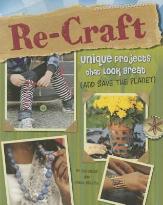 Re-craft : unique projects that look great and save the planet