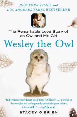 Wesley the owl : the remarkable love story of an owl and his girl