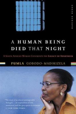 A human being died that night : a South African woman confronts the legacy of apartheid