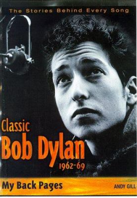 Classic Bob Dylan 1962-1969 : my back pages