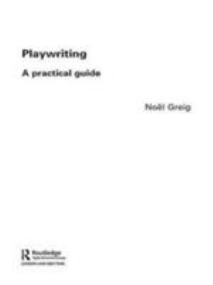 Playwriting : a practical guide