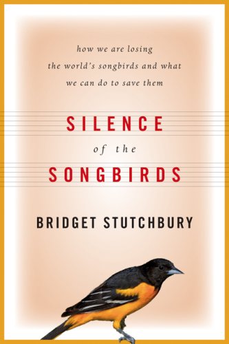 Silence of the songbirds : how we are losing the world's songbirds and what we can do to save them