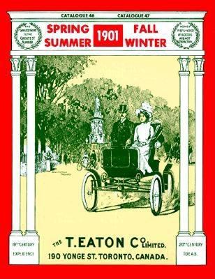 The 1901 editions of the T. Eaton Co. Limited catalogues for spring & summer, fall & winter