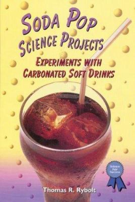 Soda pop science projects : experiments with carbonated soft drinks