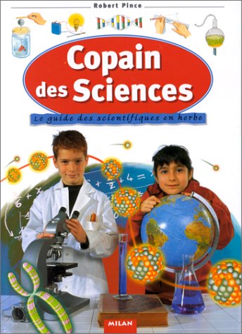 Copain des sciences : le guide des scientifiques en herbe