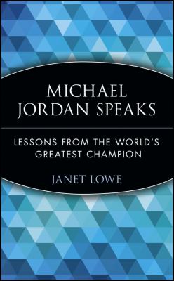 Michael Jordan speaks : lessons from the world's greatest champion