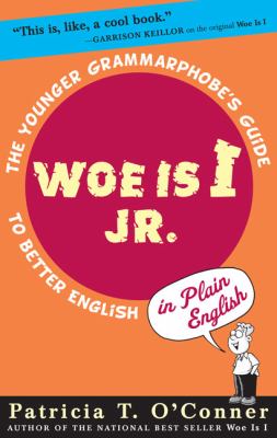 Woe is I jr : the junior grammarphobes' guide to better English in plain English