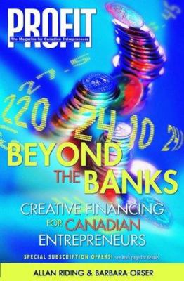 Beyond the banks : creative financing for Canadian entrepreneurs