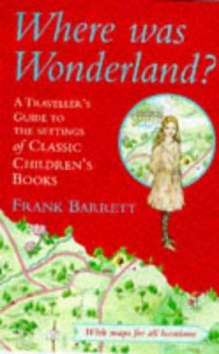 Where was Wonderland? : a traveller's guide to the settings of classic children's books