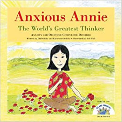 Anxious Annie : the world's greatest thinker : anxiety and obsessive compulsive disorder