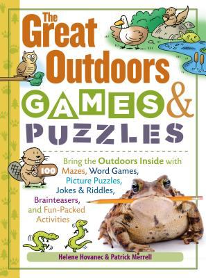 The great outdoors games & puzzles : bring the outdoors inside with 100 mazes, word games, picture puzzles, jokes & riddles, brainteasers, and fun-packed activities