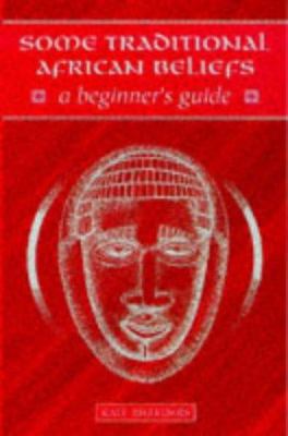 Some traditional African beliefs : a beginner's guide