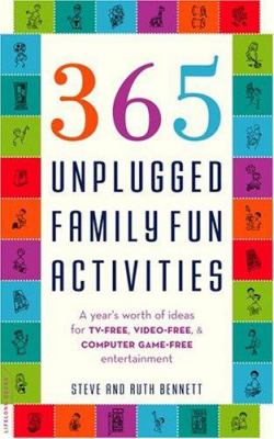 365 unplugged family fun activities : a year's worth of ideas for TV-free, video-free, and computer game-free entertainment