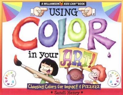 Using color in your art! : choosing colors for impact & pizzazz