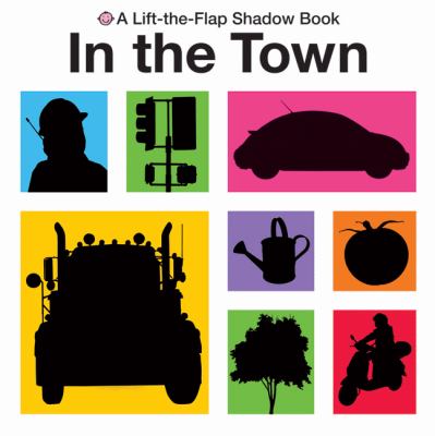 In the town : a lift-the-flap shadow book.