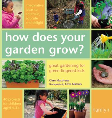 How does your garden grow? : great gardening for green-fingered kids