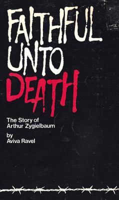 Faithful unto death : the story of Arthur Zygielbaum