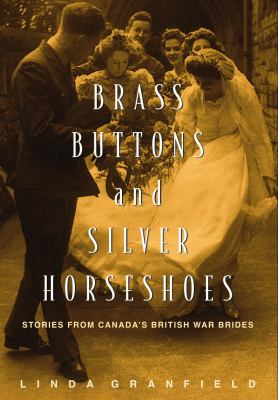 Brass buttons and silver horseshoes : stories from Canada's British war brides