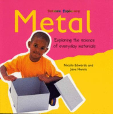 Metal : exploring the science of everyday materials