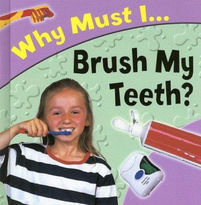 Why must I-- brush my teeth?