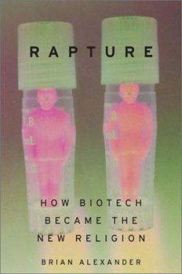Rapture : how biotech became the new religion
